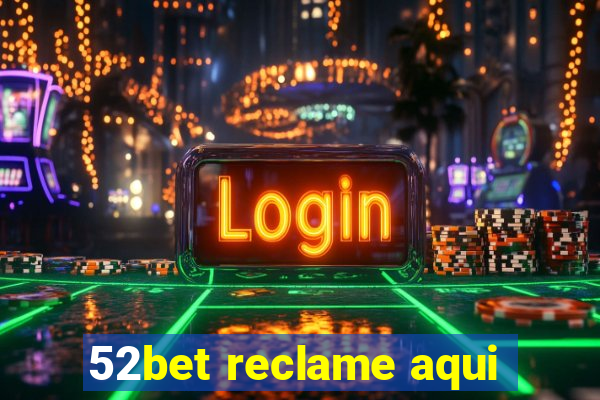 52bet reclame aqui